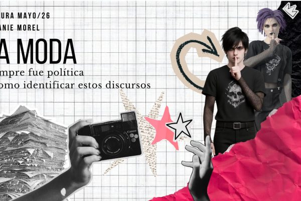 LA MODA SIEMPRE FUE POLÍTICA y cómo identificar estos discursos